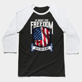 We Bought Your Freedom With Our Blood | US Army Veteran Gift Baseball T-Shirt